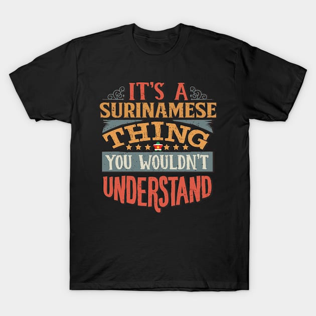 It's A Surinamese Thing You Would'nt Understand - Gift For Surinamese With Surinamese Flag Heritage Roots From Suriname T-Shirt by giftideas